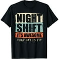 Night Shift It's Awesome! What Day Is It? TShirt