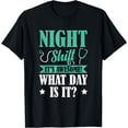 thumbnail image 1 of Night Shift It's Awesome! What Day Is It? T-Shirt, 1 of 4