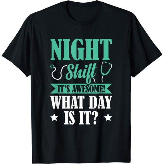 Night Shift It's Awesome! What Day Is It? T-Shirt