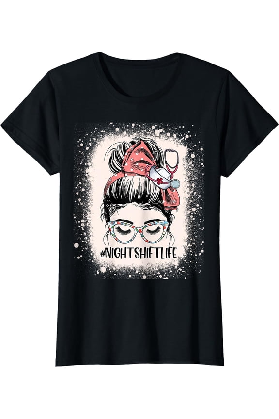 Night Shift Nurse Life Health Worker Womens Messy Bun Nurse T-Shirt