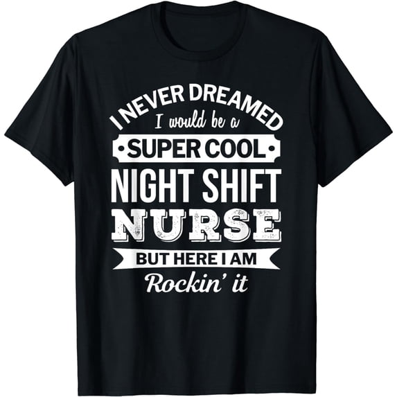Night Shift Nurse Tshirt Gift Funny T-Shirt