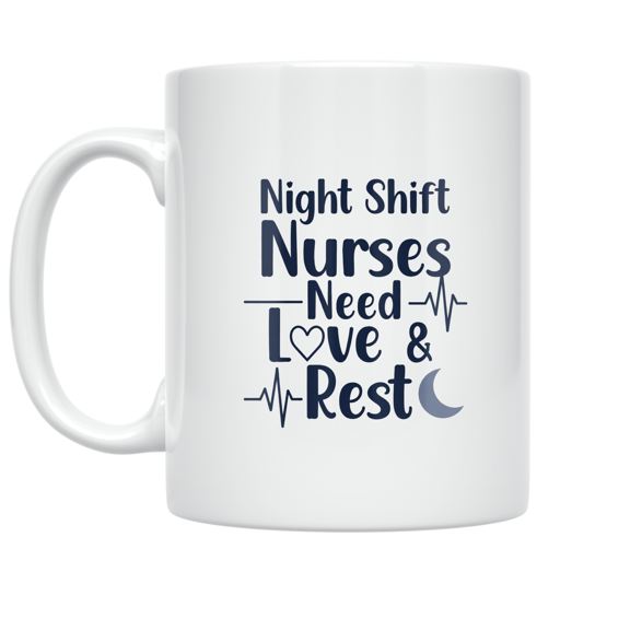 Night Shift Nurses Need Love & Rest - Night Shift Nurse - 11 oz Ceramic Coffee Mug