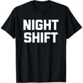 thumbnail image 1 of Night Shift T-Shirt funny saying sarcastic novelty job work T-Shirt, 1 of 4