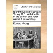 Night Thoughts by Edward Young, D.D. with the Life of the Author, and Notes Critical & Explanatory. Paperback