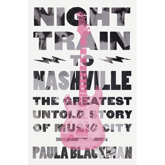 Night Train to Nashville: The Greatest Untold Story of Music City, (Hardcover)