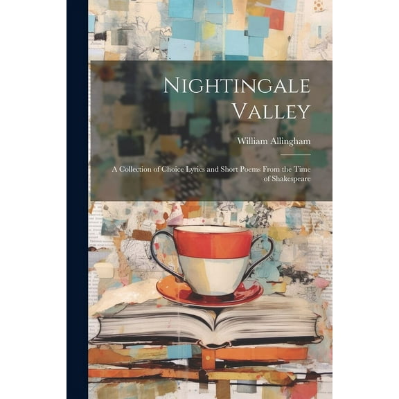 Nightingale Valley: A Collection of Choice Lyrics and Short Poems From the Time of Shakespeare (Paperback)