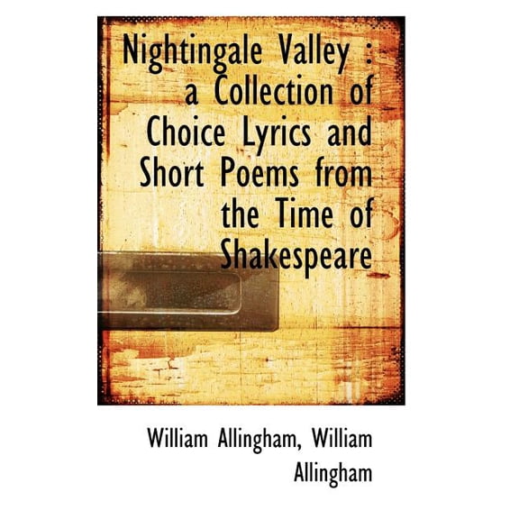 Nightingale Valley: A Collection of Choice Lyrics and Short Poems from the Time of Shakespeare, (Paperback)