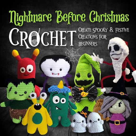 Nightmare Before Christmas Crochet: Create Spooky And Festive Creations For Beginners: Dive Into The Enchanting And Eeri, (Paperback)