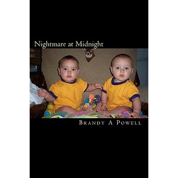 Nightmare at Midnight: Sharing the experience of the pregnancy, birth, and raising of twin boys. Paperback 1450548512 9781450548519 Brandy A Powell