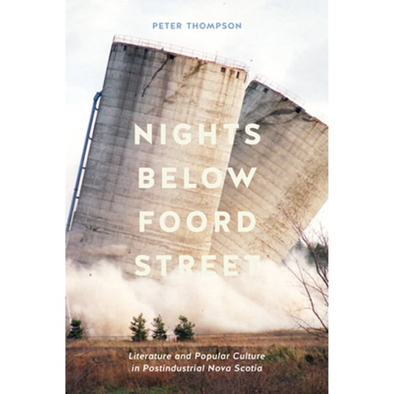Pre-Owned Nights Below Foord Street: Literature and Popular Culture in Postindustrial Nova Scotia (Paperback 9780773559349) by Peter Thompson