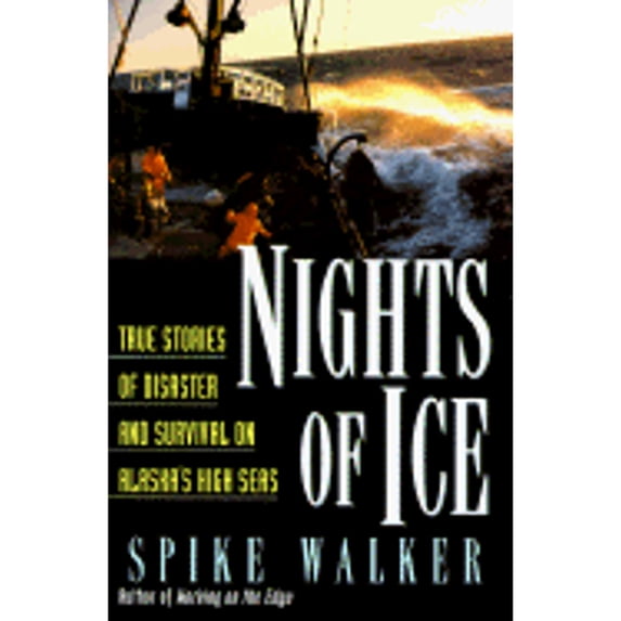 Nights of Ice: True Stories of Disaster and Survival on Alaska's High Seas (Hardcover) by Spike Walker