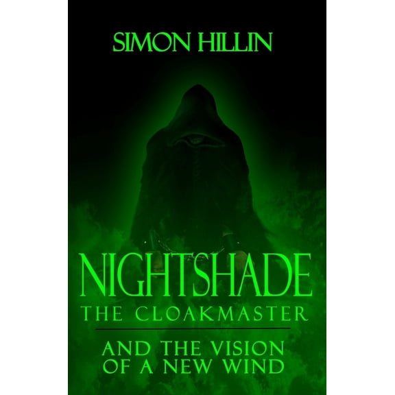 Nightshade the Cloakmaster: Vision of a New Wind: Nightshade the Cloakmaster and the Vision of a New Wind : Volume 1 (Series #1) (Paperback)