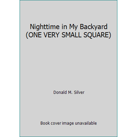Pre-Owned Nighttime in My Backyard (ONE VERY SMALL SQUARE) (Hardcover) 0716765624 9780716765622