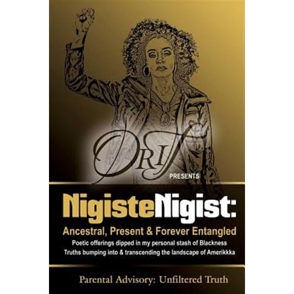 Nigiste Nigist: Ancestral, Present & Forever Entangled: Poetic offerings dipped in my personal stash of Blackness. Truths bumping into & transcending the landscape of Amerikkka. (Paperback)