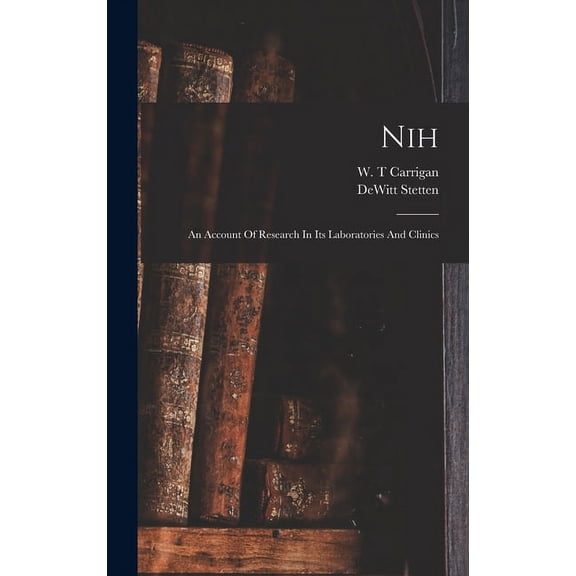 Nih: An Account Of Research In Its Laboratories And Clinics (Hardcover)