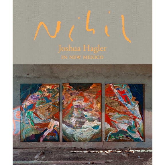 Nihil: Joshua Hagler in New Mexico, (Hardcover)