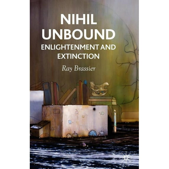 Nihil Unbound: Enlightenment and Extinction, (Paperback)
