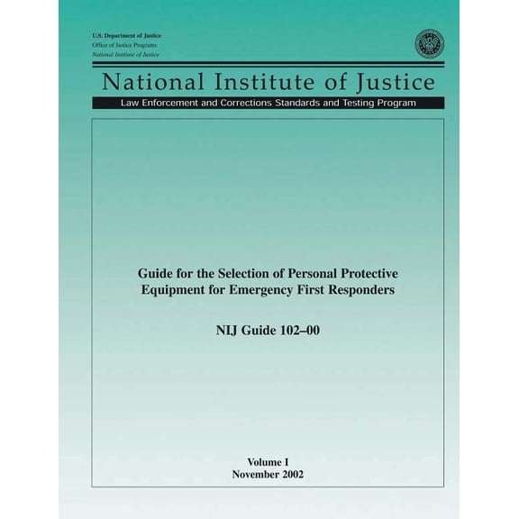 Nij Guide 102?00, Volume I: Guide for the Selection of Personal Protective Equipment for Emergency First Responders