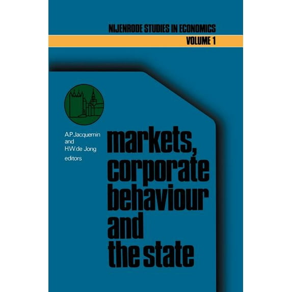 Nijenrode Studies in Econometrics Markets, Corporate Behaviour and the State: International Aspects of Industrial Organization, Book 1, (Paperback)