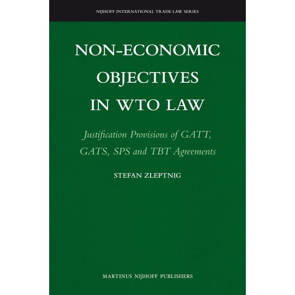 Non-Economic Objectives in Wto Law: Justification Provisions of Gatt, Gats, Sps and Tbt Agreements, (Hardcover)