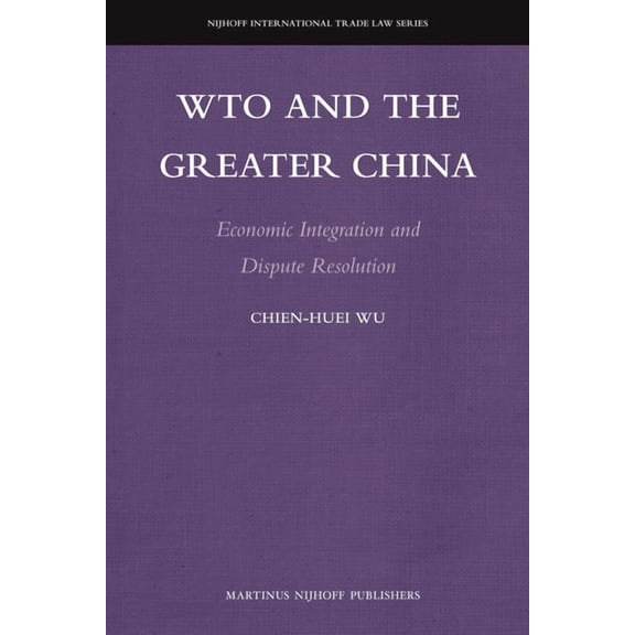 Wto and the Greater China: Economic Integration and Dispute Resolution, (Hardcover)