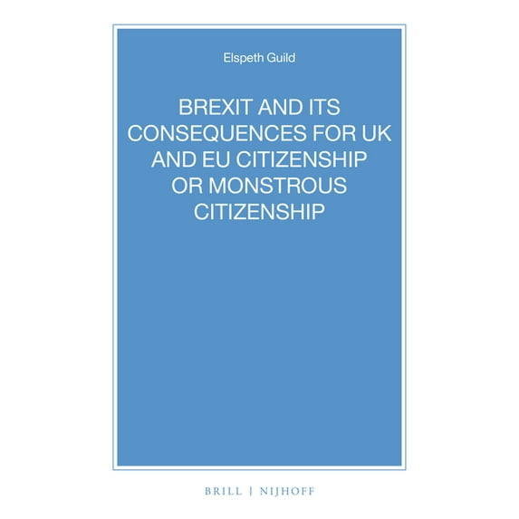 Nijhoff Law Specials Brexit and Its Consequences for UK and EU Citizenship or Monstrous Citizenship, Book 94, (Paperback)
