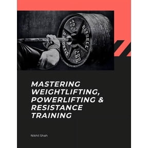 Nik Shah Bodybuilding Mastering Weightlifting, Powerlifting, and Resistance Training, (Paperback)