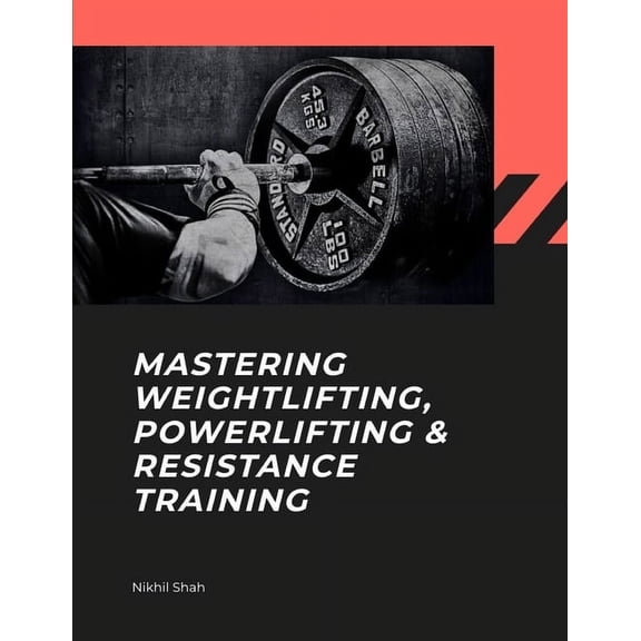 Nik Shah Bodybuilding Mastering Weightlifting, Powerlifting, and Resistance Training, (Paperback)