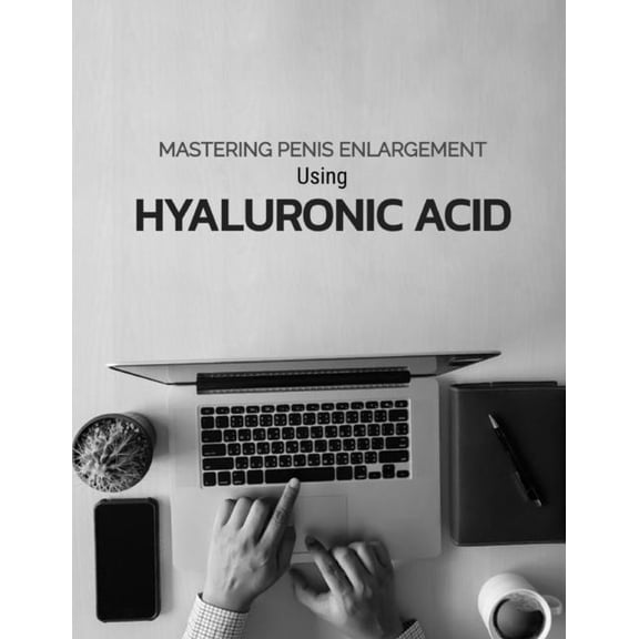 Nik Shah Tissue Functioning Mastering Penis Enlargement Using Hyaluronic Acid, (Paperback)