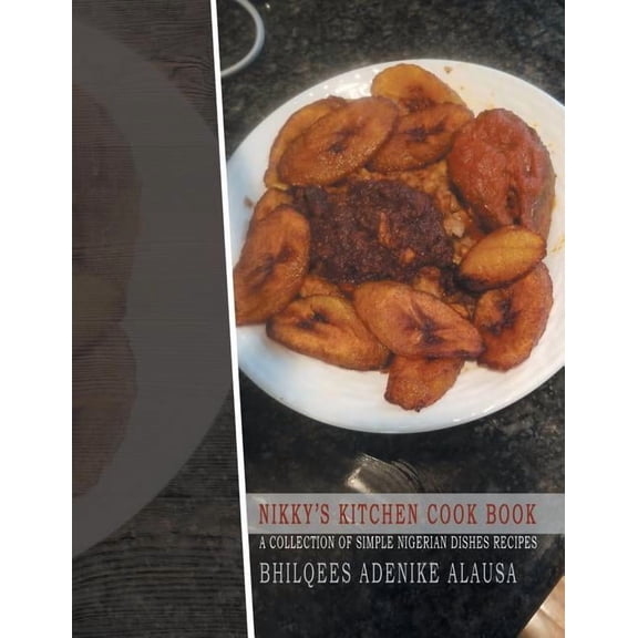 Nikky'S Kitchen Cook Book: A Collection of Simple Nigerian Dishes Recipes, (Paperback)