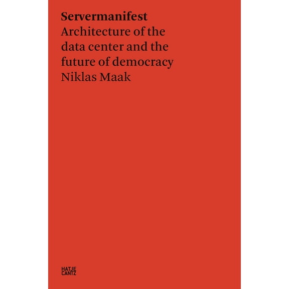 Niklas Maak: Servermanifest: Architecture of the Data Center and the Future of Democracy, (Paperback)