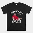 Nikocado Avocado Your Fault Meme Fatty Fast Food Joke Shirt - Walmart.com