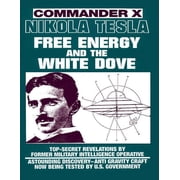 Nikola Tesla Free Energy and the White Dove, Paperback
