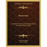 Nikola Tesla Incredible Scientist and Prodigal Genius the Life of Nikola Tesla Paperback