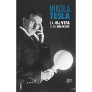 Nikola Tesla La Mia Vita, Le Mie Ricerche, Paperback