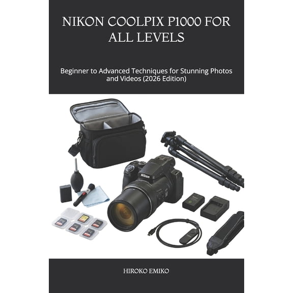 Nikon Coolpix P1000 for All Levels: Beginner to Advanced Techniques for Stunning Photos and Videos (2026 Edition), (Paperback)