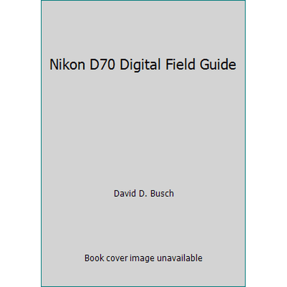 Pre-Owned Nikon D70 Digital Field Guide (Paperback) 0764596780 9780764596780