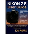 thumbnail image 1 of Nikon Z5 II User Guide: A Complete Step-by-Step Manual to Master Autofocus, Video &amp; Photography Settings for Stunnin, (Paperback), 1 of 1