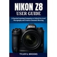 thumbnail image 1 of Nikon Z8 User Guide: A Practical Learning Companion to Unlock Pro-Level Photography and Creative Cinematic Shooting, (Paperback), 1 of 5