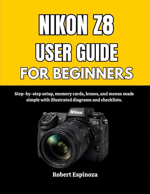 Z8 Reference Guide Nikon Z8 User Guide for Beginners: Step-by-step setup, memory cards ...