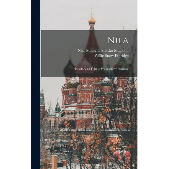 Nila; Her Story as Told to Willie Snow Ethridge, (Hardcover)