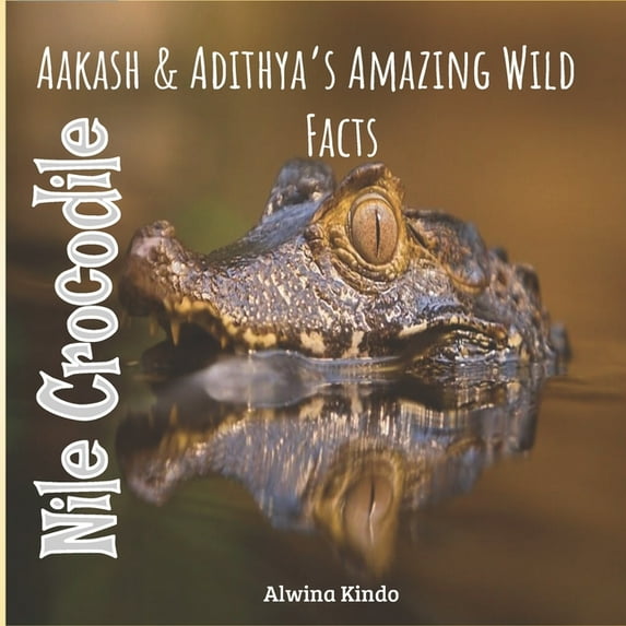 Amazing Wild Facts Nile Crocodile: Aakash & Adithya's Amazing Wiild Facts for Toddlers, (Paperback)