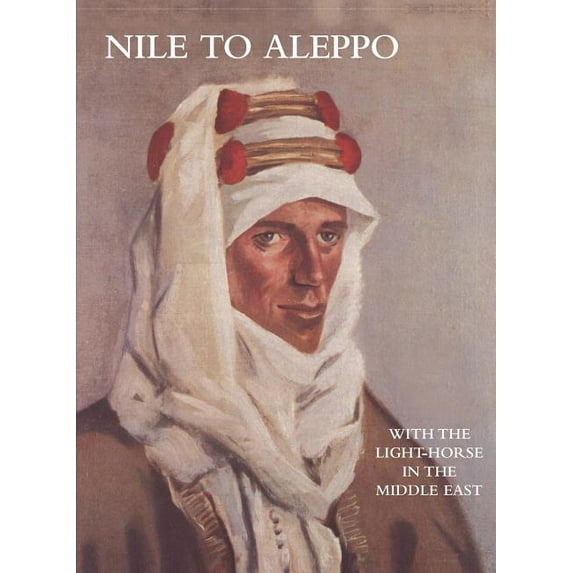 Nile To Aleppowith The Lighthorse In The