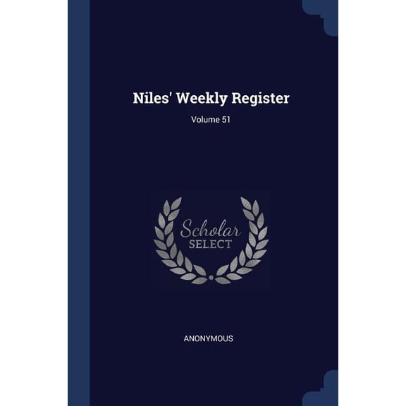 Niles' Weekly Register; Volume 51 (Paperback)