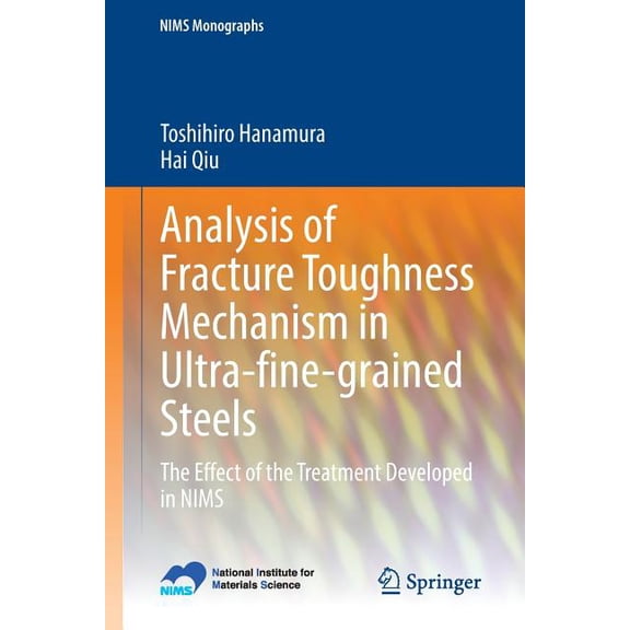 Nims Monographs Analysis of Fracture Toughness Mechanism in Ultra-Fine-Grained Steels: The Effect of the Treatment Developed in Nims, (Paperback)