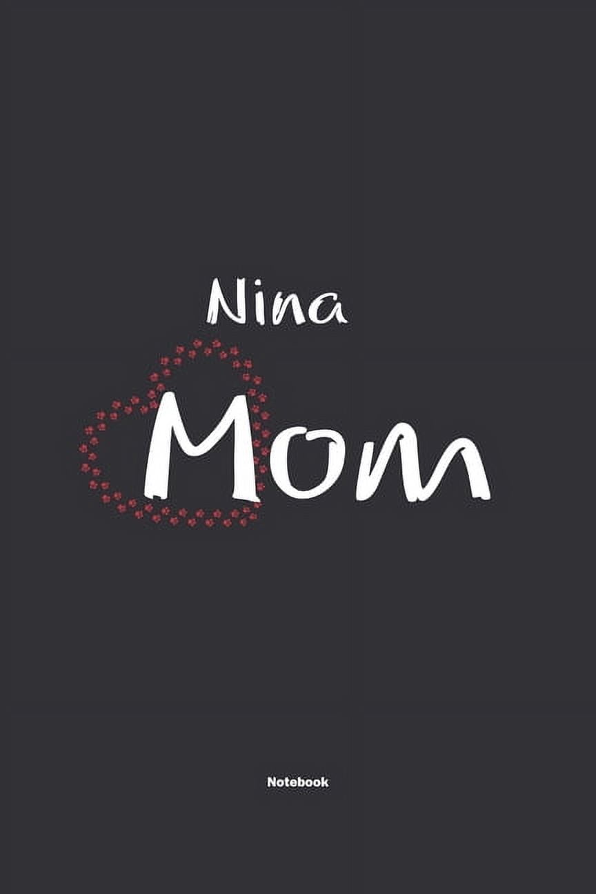 Nina Mom Notebook : NoteBook / Journla Gift, 120 Pages, 6x9, Soft Cover, Matte Finish (Paperback)