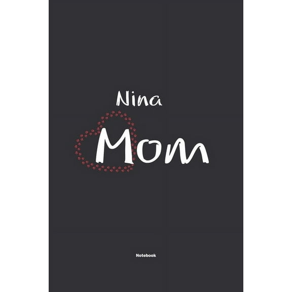 Nina Mom Notebook : NoteBook / Journla Gift, 120 Pages, 6x9, Soft Cover, Matte Finish (Paperback)