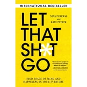 Let That Sh*t Go Find Peace of Mind and Happiness in Your Everyday Paperback