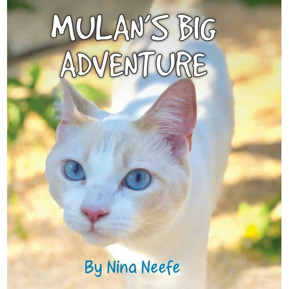 Nina's Cat Tales Mulan's Big Adventure: The True Story of a Lost Kitty, Book 1, (Hardcover)