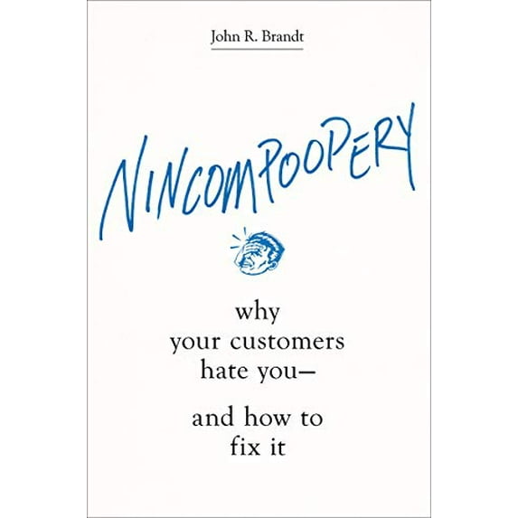 Pre-Owned Nincompoopery: Why Your Customers Hate You--And How to Fix It (Hardcover) 1400213673 9781400213672